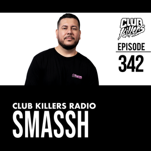 Club Killers Radio #342 - Smassh