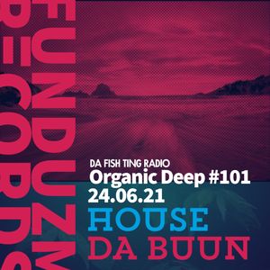 Organic Deep #101 // House da Buun // DA FISH TING RADIO