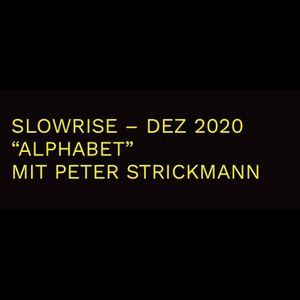Slow Rise Radio Show / Thema: Alphabet / Gast: Peter Strickmann / 04.12.2020