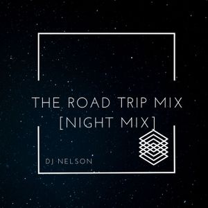 DJ Nelson - The Road Trip Mix [Night Mix] - Recorded Live