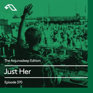 The Anjunadeep Edition 370 with Just Her