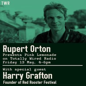 Pink Lemonade: Red Rooster Festival Bonanza - Rupert Orton with guest Harry Grafton ~ 13.05.22