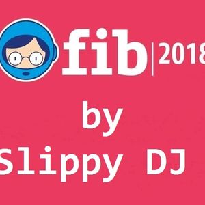 FIB 2018 MIX - SLIPPY DJ 754c-f42b-4a74-b98c-969e31fe9fb5