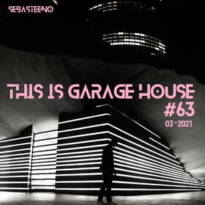 This Is GARAGE HOUSE #63 - 'The Soulful Side Of Garage House' - 03-2021