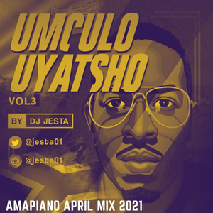 SA House, Amapiano Mix April 2021 Dj Jesta Vol.3 (Umculo Uyatsho)