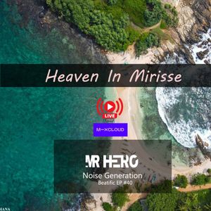 Heaven In Mirissa Beatific EP #40  Noise Generation With Mr HeRo