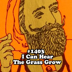 #1403: I Can Hear The Grass Grow