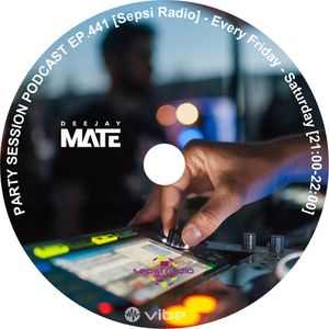 Party Session Podcast Ep 441 Sepsi Radio By Dj Mate Mixcloud