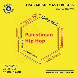 Arab Music Masterclass with Laura Brown (Palestinian Hip Hop) (July '22)