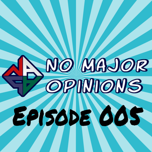 No Major Opinions - Episode 005