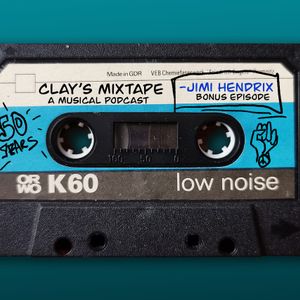 Clay's Mixtape: A Musical Podcast BONUS Tape - JIMI HENDRIX