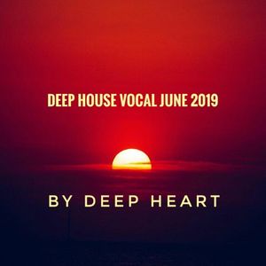 Deep House Vocal June 2019 By Deep Heart