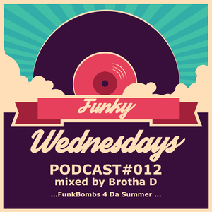 Funky Wednesdays Podcast 012 Funk Bombs 4 Da Summer