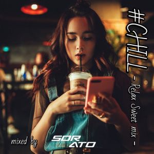 Chill ｰ Relax Sweet Mix ｰ Mixed By Dj Sorato By Dj Sorato