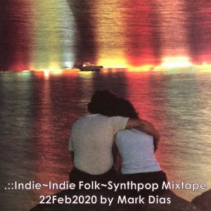 .::Indie~Indie Folk~Synthpop Mixtape 22Feb2020 by Mark Dias