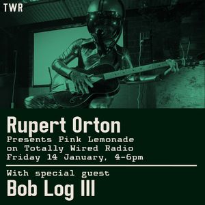 Pink Lemonade - Rupert Orton with special guest Bob Log III ~ 14.01.22