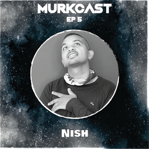 MurkCast Episode 5 - Nish