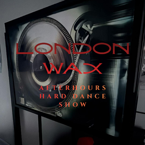 LONDON WAX After Hours Hard Dance Show Vol.1