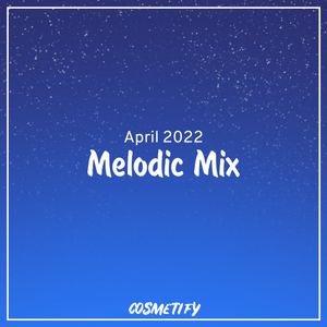 Melodic Mix - April 2022