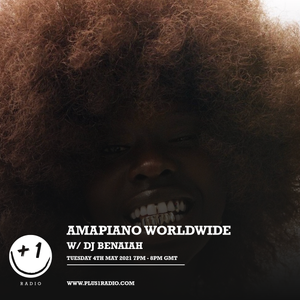 Amapiano Worldwide w/ DJ Benaiah - Tuesday 4th May 2021