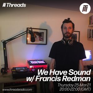 We Have Sound w/ Francis Redman - 25-Mar-21