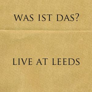 Was Ist Das? - Live at Leeds