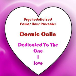 2017/07/01 Cosmic Colin - Dedicated To The One I Love
