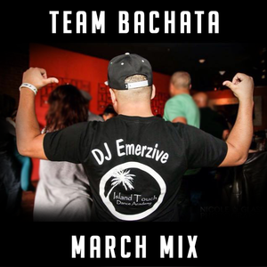 Team Bachata Mix March Edition with DJ Emerzive