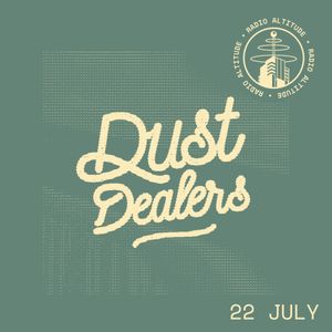 Radio Altitude invites Dust Dealers (22.07.22)