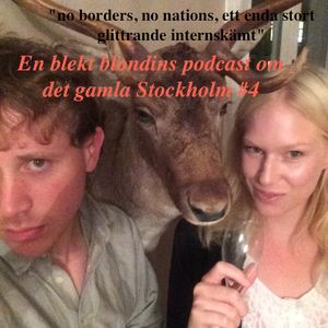 En blekt blondins podcast om det gamla Stockholm #4: "no borders, no nations, ett enda stort..."