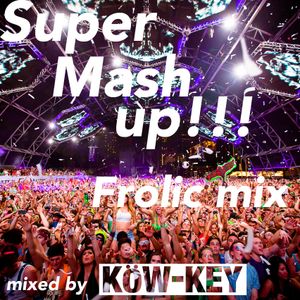 Super Mash up!!! Frolic mix