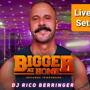 DJ RICO BERRINGER - BIGGER at HOME - 2a TEMPORADA - FEB 2K21