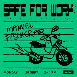 Safe For Work Nr. 13 w/ Manuel Fischer (28/09/20)
