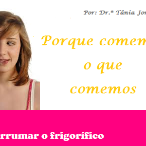 Nutricionista Drª. Tânia Jorge - Porque comemos o que comemos?
