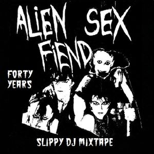 ALIEN SEX FIEND 40 YEARS / SLIPPY DJ 2d31-dca1-48cf-b391-3a24554aad19