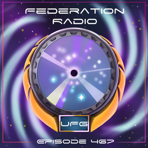 Federation Radio :: Episode 467