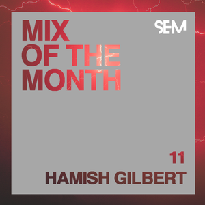 SEM Mix of The Month: December : Hamish Gilbert