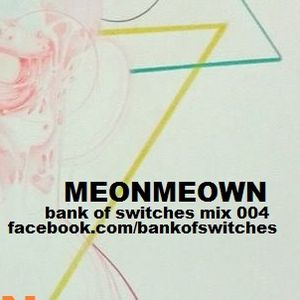 Bank Of Switches mix 004 - Meonmeown