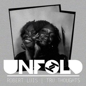 Tru Thoughts Presents Unfold - Robert Luis ~ 20.11.22