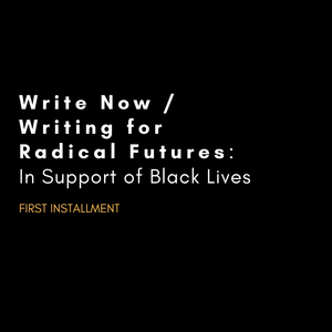 Ep. 119 Write Now/Writing for Radical Futures: In Support of Black Lives, cohosted w/ Jocelyn K Ng