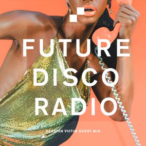 Future Disco Radio - 114 - Session Victim Guest Mix