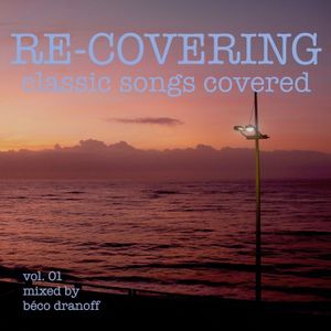 RE-COVERING Vol. 01 / Classic Songs Covered / Mixed by Béco Dranoff