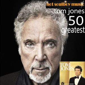 tom jones 50 greatest by HOT SOULBOY MUSIC only nonstop | Mixcloud