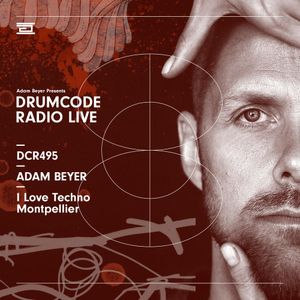 DCR495 – Drumcode Radio Live – Adam Beyer live from I Love Techno in Montpellier