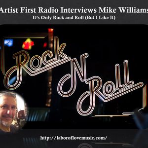 Mike Williams on Artist First Radio - It’s Only Rock and Roll (But I Like It)