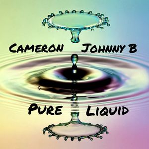 Pure Liquid - A Johnny B & Cameron Collab