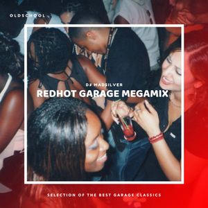 Redhot Garage Megamix 90s 00s Garage Classics By Dj Madsilver