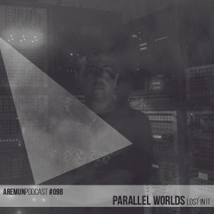 Aremun Podcast 98 - Parallel Worlds (Lost in it)