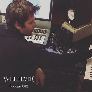Podcast 002 mixed by Will Fever