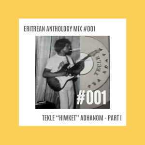 Eritrean Anthology  #001 - Tekle "Hiwket" Adhanom Mix Pt. 1